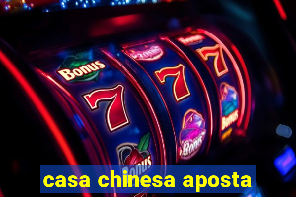 casa chinesa aposta